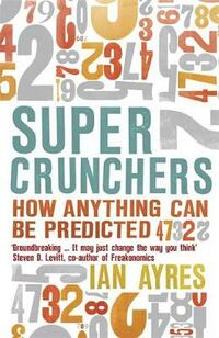 Super Crunchers: How Anything Can Be Predicted