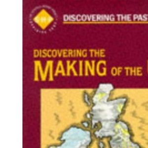 Discovering the Past:Discovering the Making of the UK Crown Parliaments and Peoples 1500-1750 (Discovering the Past for GCSE)