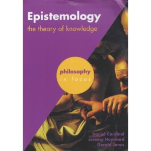 Epistemology: The Theory of Knowledge (Philosophy in Focus)