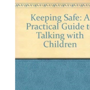 Keeping Safe: A Practical Guide to Talking with Children