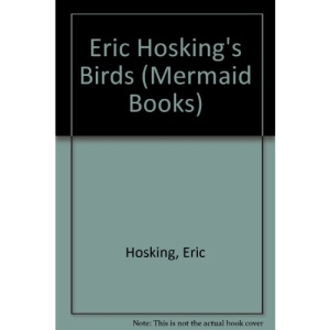 Eric Hosking's Birds: Fifty Years of Photographing Wildlife (Mermaid Books)