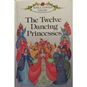 The Twelve Dancing Princesses: 18 (Well loved tales grade 1)