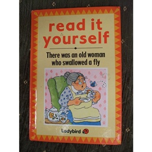 There Was an Old Woman Who Swallowed a Fly: 6 (Read it Yourself - Level 1)