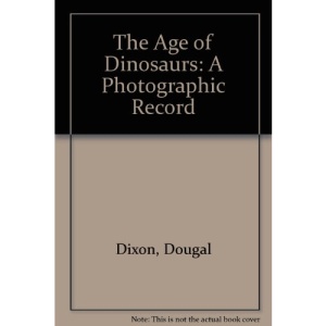 The Age of Dinosaurs: A Photographic Record