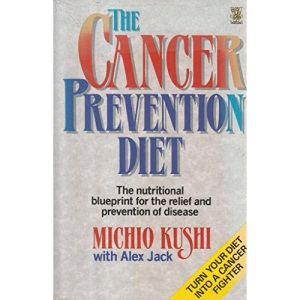 The Cancer Prevention Diet: Michio Kushi's Nutritional Blueprint for the Relief and Prevention of Disease