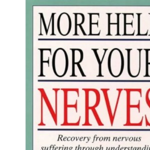More Help for Your Nerves: Recovery from nervous suffering through understanding nervous fatigue