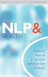 NLP and Health: Practical ways to bring mind and body into harmony