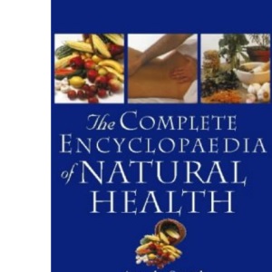 The Complete Encyclopedia of Natural Health: A-Z of Natural Health for Common Ailments