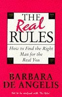 The Real Rules: How to Find the Right Man for the Real You