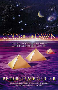 Gods of the Dawn: The Message of The Pyramids and The True Stargate Mystery