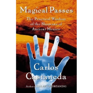 Magical Passes: The Practical Wisdom of the Shamans of Ancient America