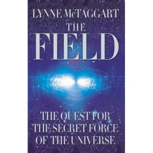 The Field: The Quest for the Secret Force of the Universe