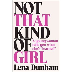 Not that Kind of Girl: A Young Woman Tells You What She's "Learned"