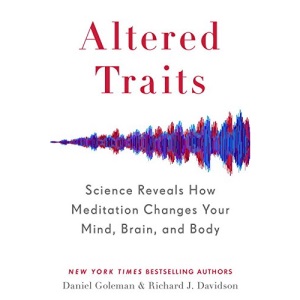 Altered Traits: Science Reveals How Meditation Changes Your Mind, Brain, and Body