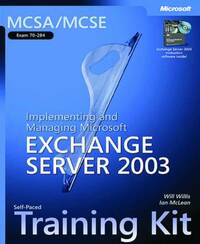 MCSA/MCSE Self-Paced Training Kit (Exam 70-284): Implementing and Managing Microsoft® Exchange Server 2003