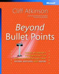 Beyond Bullet Points: Using Microsoft® PowerPoint® to Create Presentations That Inform, Motivate, and Inspire (Bpg Other)