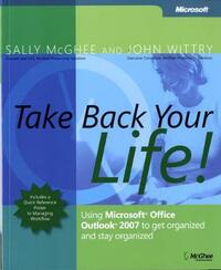 Take Back Your Life!: Using Microsoft® Office Outlook® 2007 to Get Organized and Stay Organized (Business Skills)