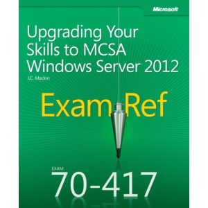 Exam Ref 70-417: Upgrading Your Skills To MCSA Windows Server 2012