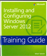 Training Guide: Installing And Configuring Windows Server 2012