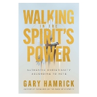 Walking in the Spirit’s Power: Authentic Christianity According to Acts