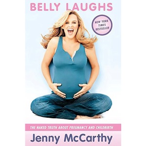 Belly Laughs: The Naked Truth About Pregnancy and Childbirth