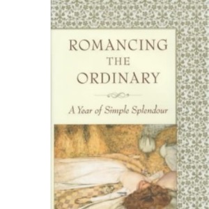 Romancing the Ordinary: A Year of Simple Splendour
