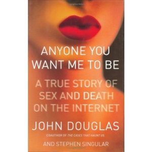 Anyone You Want Me to be: A Shocking True Story of Sex and Death on the Internet