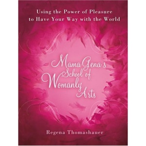Mama Gena's School of Womanly Arts: How to Use the Power of Pleasure