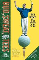 "Bud, Sweat and Tees: Rich Beem's Walk on the Wild Side of the PGA Tour "