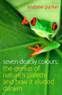 Seven Deadly Colours: The Genius of Nature's Palette and How it Eluded Darwin