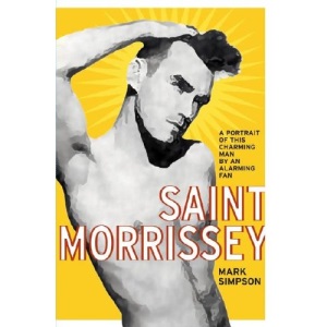 Saint Morrissey: A Portrait of This Charming Man by an Alarming Fan