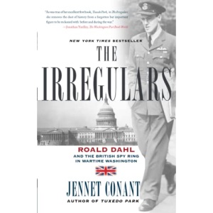 The Irregulars: Roald Dahl and the British Spy Ring in Wartime Washington