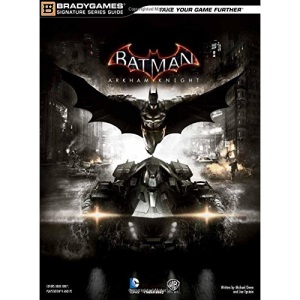 Batman: Arkham Knight Signature Series Guide (Bradygames Signature Series Guide)