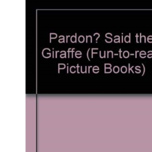 "Pardon?" Said the Giraffe (Fun-to-read Picture Books)
