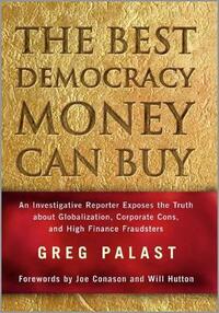 The Best Democracy Money Can Buy: An Investigative Reporter Exposes the Truth About Globalization, Corporate Cons, and High Finance Fraudsters