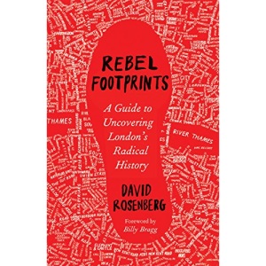 Rebel Footprints: A Guide to Uncovering London's Radical History