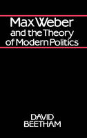 Max Weber and the Theory of Modern Politics