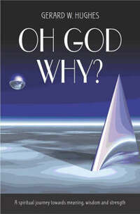 Oh God, Why?: A Spiritual Journey Towards Meaning, Wisdom and Strength