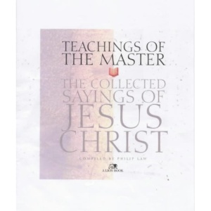 Teachings of the Master: The Collected Sayings of Jesus Christ