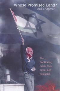 Whose Promised Land?: The Continuing Crisis Over Israel and Palestine