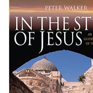 In the Steps of Jesus: An Illustrated Guide to the Places of the Holy Land (In the Steps of Series)