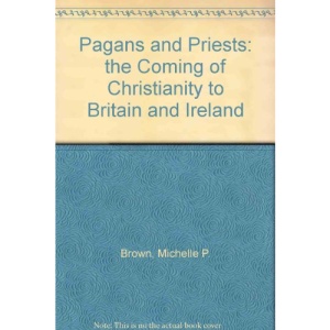 Pagans & Priests: The Coming of Christianity to Britain & Ireland
