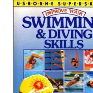 Improve Your Swimming and Diving Skills (Usborne Superskills S.)