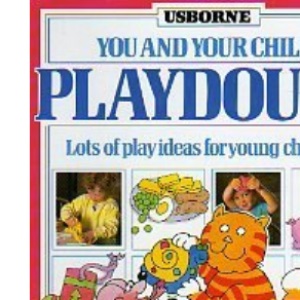 Playdough: Lots of Play Ideas for Young Children (You & Your Child S.)