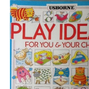 Usborne Book of Play Ideas for You and Your Child (You & Your Child S.)