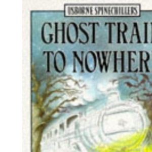 Ghost Train to Nowhere (Usborne Illustrated Spinechillers)