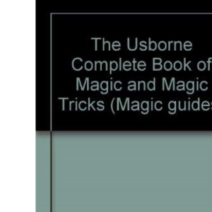The Usborne Complete Book of Magic and Magic Tricks (Magic guides)