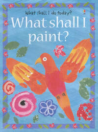 What Shall I Paint? (What Shall I Do Today? S.)