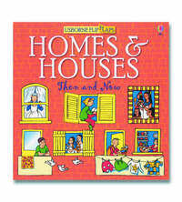 Homes and Houses (Usborne Flip Flaps: Then & Now)