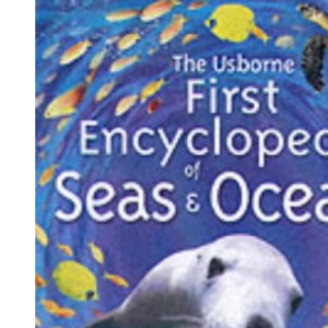 First Encyclopedia of Seas and Oceans (Usborne first encyclopedias)